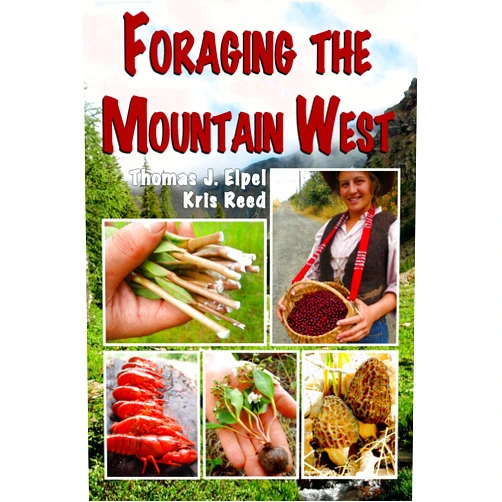 Thomas J. Elpel,Kris Reed Foraging the Mountain West: Gourmet Edible Plants, Mushrooms, and Meat