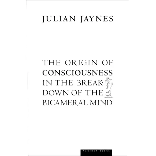 Julian Jaynes The Origin of Consciousness in the Breakdown of the Bicameral Mind