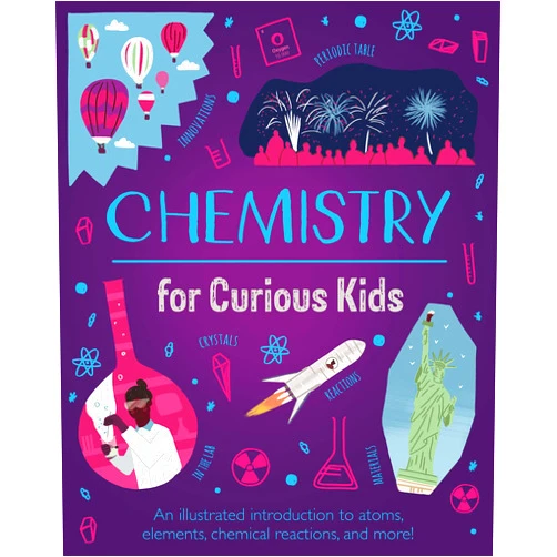 Lynn Huggins-Cooper,Alex Foster Chemistry for Curious Kids: An Illustrated Introduction to Atoms, Elements, Chemical Reactions, and More! (Curious Kids, 2)