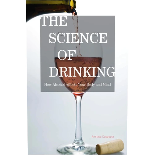 Amitava Dasgupta The Science of Drinking: How Alcohol Affects Your Body and Mind