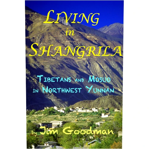 Jim Goodman Living in Shangrila: Tibetans and Mosuo in Northwest Yunnan