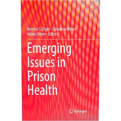 Bernice S. Elger,Catherine Ritter,Heino Stöver Emerging Issues in Prison Health
