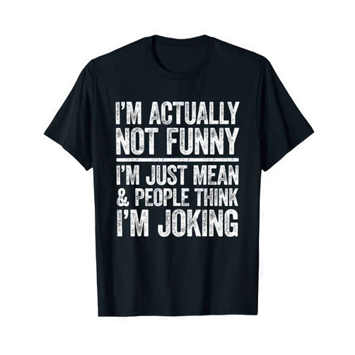 Im Actually Not Funny Shirts I'm Actually Not Funny I'm Just Mean And People Think Joking T-Shirt