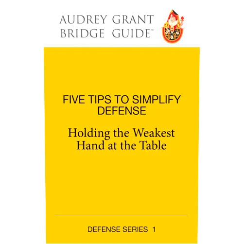 By Audrey Grant (Author), David Lindop (Co-editor) Five Tips to Simplify Defense: Holding the Weakest Hand at the Table (Audrey Grant Bridge Guides)