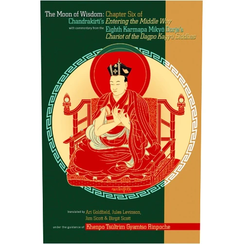 Chandrakirti,Mikyo Dorje,Ari Goldfield,Jules Levinson,Jim Scott,Birgit Scott,Khenpo Tsultrim Gyamtso The Moon of Wisdom: Chapter Six of Chandrakirti's Entering the Middle Way with Commentary from the Eighth Karmapa Mikyo Dorje's Kagyu Siddhas