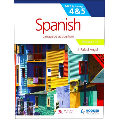 J. Rafael Angel Spanish for the IB MYP 4&5 Phases 1-2: by Concept (Myp by Concept)