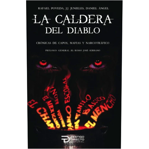 Rafael Poveda,Daniel Ángel,Alexander Oyola,Erick Camargo Duncan,J. J. Junieles,Isaías Romero Pacheco,Siria Ortiz,Jorge Navarrete,Testigo Directo Editorial La caldera del diablo: Crónicas de capos, mafias y narcotráfico (Spanish Edition)