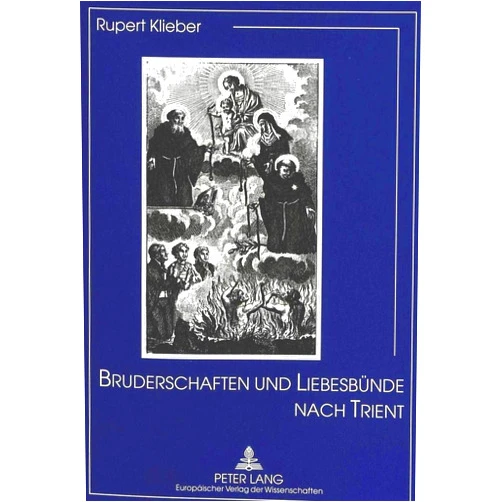 German Edition by Rupert Klieber (Author) Bruderschaften Und Liebesbünde Nach Trient: Ihr Totendienst, Zuspruch und Stellenwert im kirchlichen und gesellschaftlichen Leben am Beispiel Salzburg 1600-1950 (German Edition)