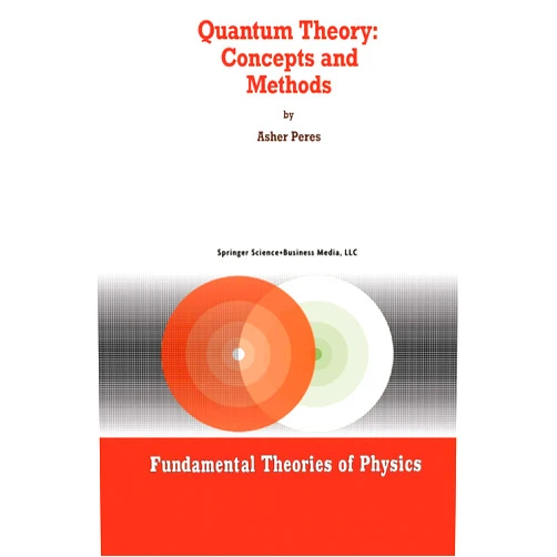 Asher Peres Quantum Theory: Concepts and Methods (Fundamental Theories of Physics (57))