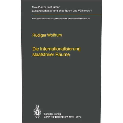Rüdiger Wolfrum Die Internationalisierung staatsfreier Räume / The Internationalization of Common Spaces Outside National Jurisdiction: Die Entwicklung einer ... Recht und Völkerrecht) (German Edition)