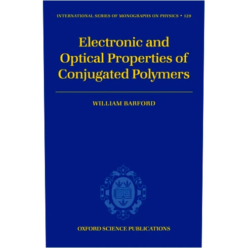 William Barford Electronic and Optical Properties of Conjugated Polymers (The ^AInternational Series of Monographs on Physics)
