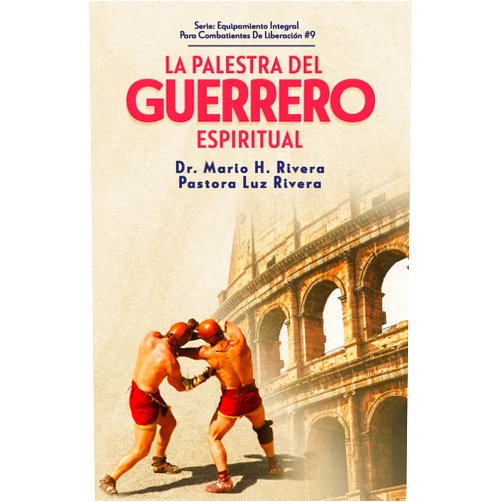 DR MARIO H RIVERA PASTORA LUZ RIVERA RIVERA LA PALESTRA DEL GUERRERO ESPIRITUAL. (EQUIPAMIENTO INTEGRAL PARA COMBATIENTES DE LIBERACION) (Spanish Edition)