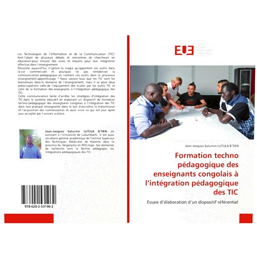 French Edition by Jean-Jacques Saturnin LUTULA B’TIEN (Author) Formation techno pédagogique des enseignants congolais à l’intégration pédagogique des TIC: Essaie d’élaboration d’un dispositif référentiel (French Edition)