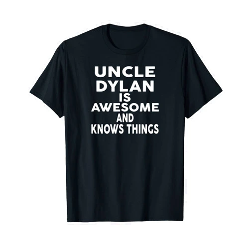 DYLAN Designs By ShirtZilla Uncle DYLAN Is Awesome And Knows Things T-Shirt DYLAN T-Shirt
