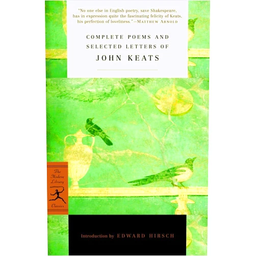 By John Keats (Author), Edward Hirsch (Introduction) Complete Poems and Selected Letters of John Keats (Modern Library Classics)