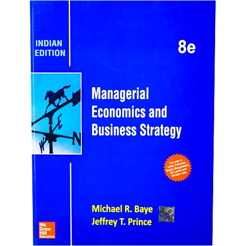 By Michael R. Baye (Author) Managerial Economics and Business Strategy