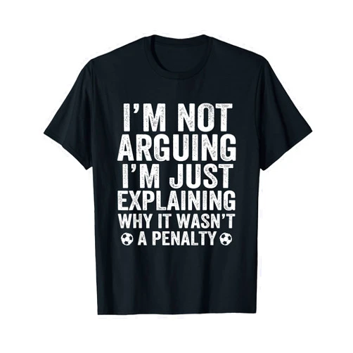 Funny Soccer Player And Coach Apparel Funny Soccer Tee I'm Not Arguing Cool Soccer Player Captain T-Shirt