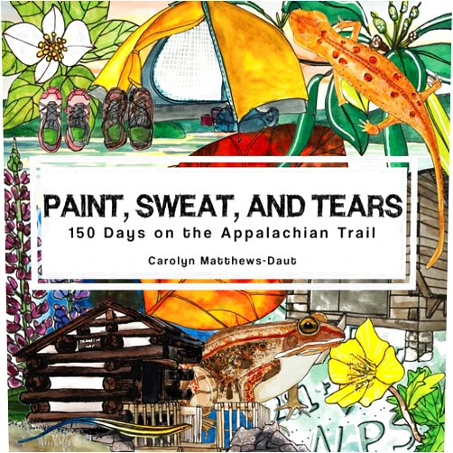 Carolyn Matthews Paint, Sweat, and Tears: 150 Days on the Appalachian Trail