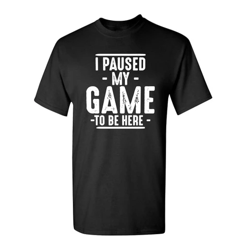 Feelin Good Tees I Paused My Game to Be Here Graphic Tees Men Gaming Gamer Novelty Funny T Shirt