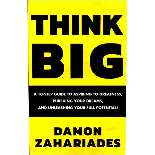 By Damon Zahariades (Author) THINK BIG: A 10-Step Guide to Aspiring to Greatness, Pursuing Your Dreams, and Unleashing Your Full Potential!