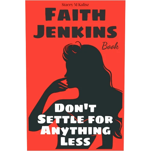 Stacey M Kalisz Faith Jenkins Book: Don't Settle for Anything Less