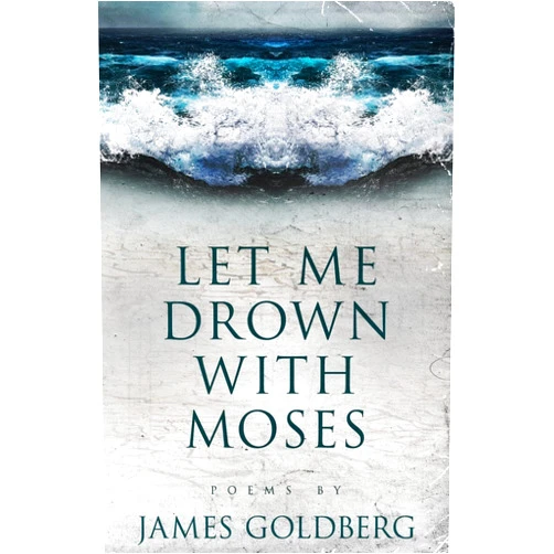 James Goldberg Let Me Drown With Moses