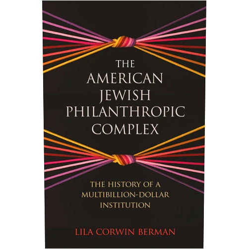 By Lila Corwin Berman Berman (Author) The American Jewish Philanthropic Complex: The History of a Multibillion-Dollar Institution