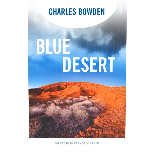 By Charles Bowden (Author), Francisco Cantú (Foreword) Format: Kindle Edition Blue Desert