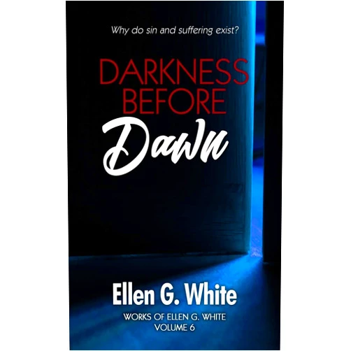 Ellen G. White Darkness Before Dawn: Why do sin and suffering exist? (Works of Ellen G. White)