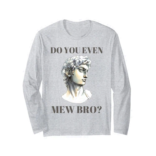 Italian Renaissance Sculpture and Roman Florence You Even Mew Bro? Funny David Michelangelo Statue Long Sleeve T-Shirt