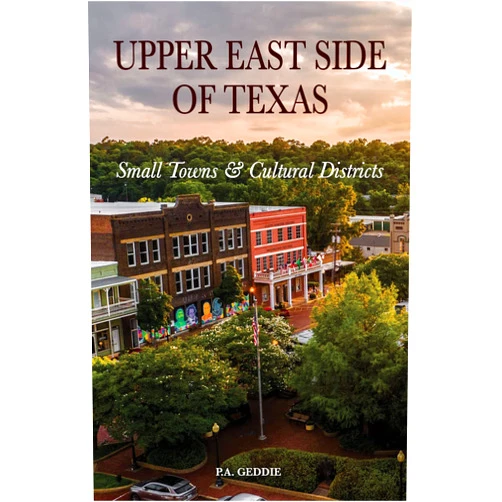 P.A. Geddie Upper East Side of Texas: Small Towns & Cultural Districts