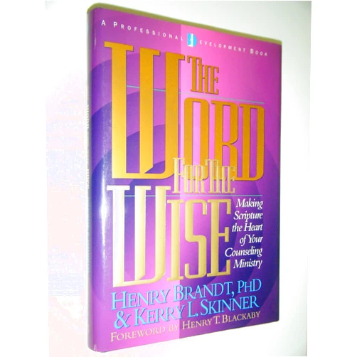 Henry R. Brandt The Word for the Wise: Making Scripture the Heart of Your Counseling Ministry