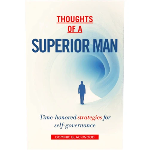 By Dominic Blackwood (Author), Golden Folio Editions (Editor) Thoughts of a Superior Man: Time-honored strategies for self-governance