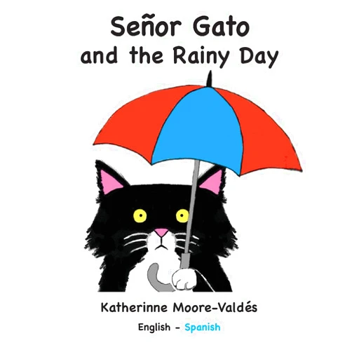 Katherinne Moore-Valdés Señor Gato and the Rainy Day (The Adventures of Señor Gato)