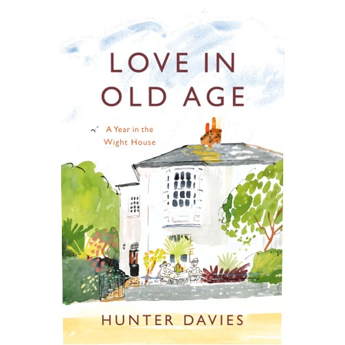 Hunter Davies Love in Old Age: My Year in the Wight House