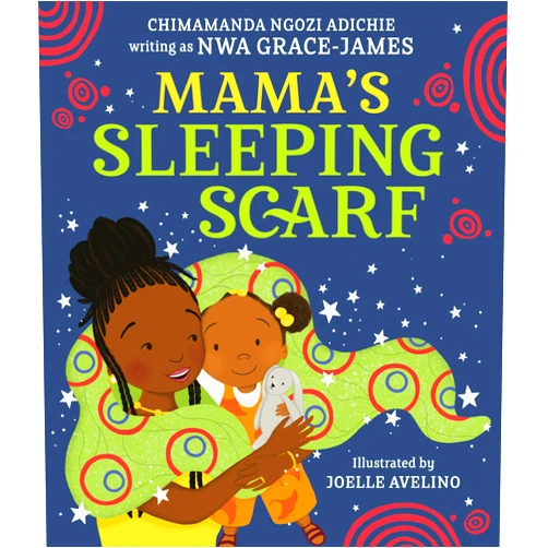 Chimamanda Ngozi Adichie,Joelle Avelino Mama's Sleeping Scarf