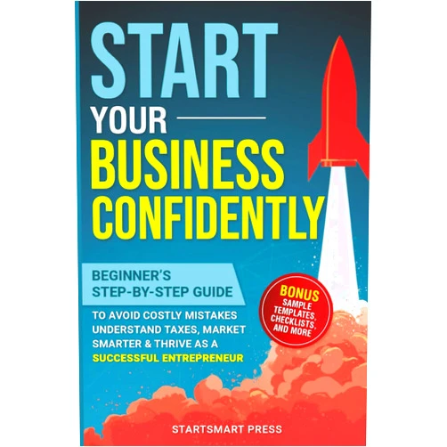 StartSmart Press Start Your Business Confidently: Beginner's Step-by-Step Guide to Avoid Costly Mistakes, Understand Taxes, Market Smarter, & Thrive as a Successful Entrepreneur