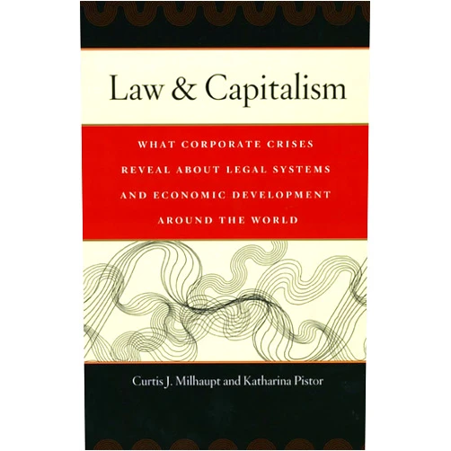 By Curtis J. Milhaupt (Author), Katharina Pistor (Author) Law & Capitalism: What Corporate Crises Reveal about Legal Systems and Economic Development around the World