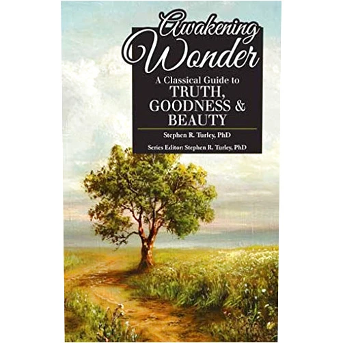 By Steve Turley PhD (Author), David Diener PhD (Editor) Awakening Wonder: A Classical Guide to Truth, Goodness & Beauty (Classical Education Guide)