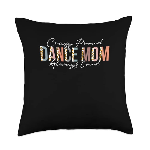Dancing Gifts for Dacers Crazy Proud Always Loud Dance Mom Throw Pillow, 18x18, Multicolor