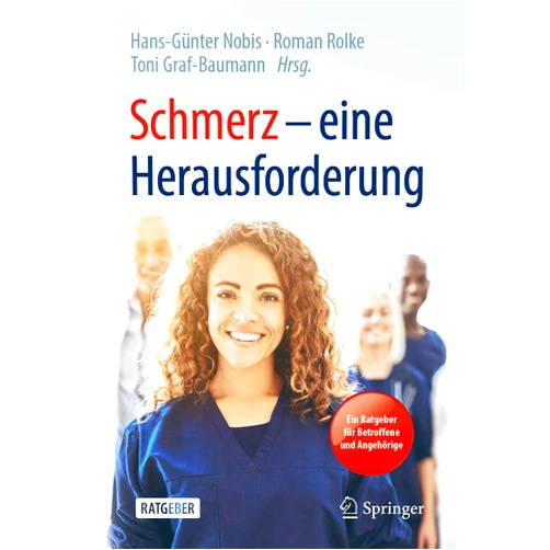 Hans-Günter Nobis,Roman Rolke,Toni Graf-Baumann,Stefanie Förderreuther,Michael Hüppe,Claudia Sommer Schmerz – eine Herausforderung: Ein Ratgeber für Betroffene und Angehörige (German Edition)