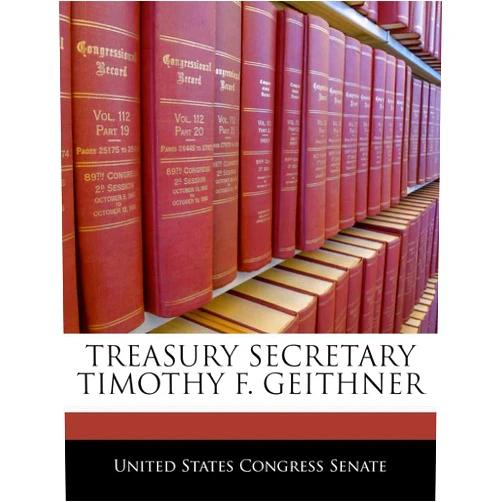 By United States Congress Senate (Creator) Treasury Secretary Timothy F. Geithner
