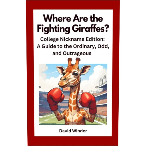 David Winder Where Are the Fighting Giraffes?: College Nickname Edition: A Guide to the Ordinary, Odd, and Outrageous