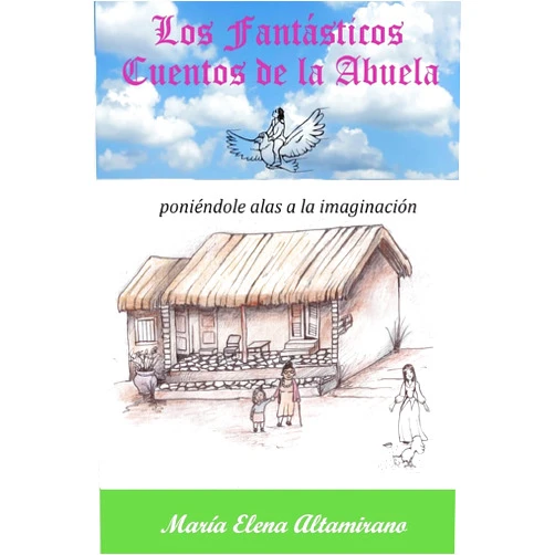 Spanish Edition by María Elena Altamirano (Author), Gladys Viviana Landaburo (Editor), Reinaldo Sebastián Berdini (Illustrator) & 1 more Los Fantásticos Cuentos de la Abuela: poniéndole alas a la imaginación (Spanish Edition)