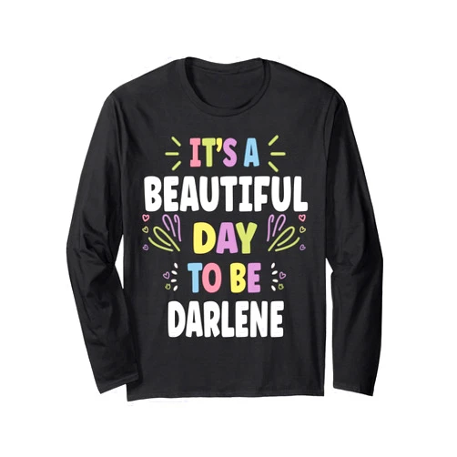 Sarcastic Birthday DARLENE Name Gift Text Joke DARLENE Personalized Name Beautiful Day DARLENE Long Sleeve T-Shirt