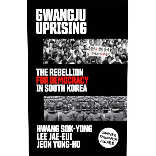 Hwang Sok-yong,Lee Jae-Eui,Jeon Yong-Ho Gwangju Uprising: The Rebellion for Democracy in South Korea