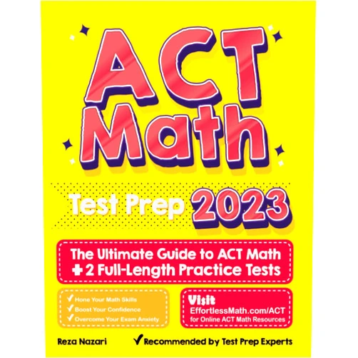 Reza Nazari ACT Math Test Prep: The Ultimate Guide to ACT Math + 2 Full-Length Practice Tests