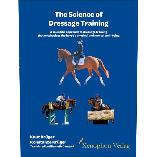 Knut Krüger,Konstanze Krüger,Elisabeth D'Antoni The Science of Dressage Training: A scientific approach to dressage training that emphasizes the horses physical and mental well-being