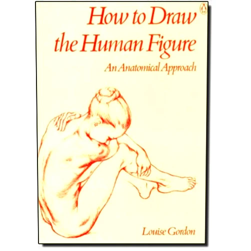 Louise Gordon How to Draw the Human Figure: An Anatomical Approach