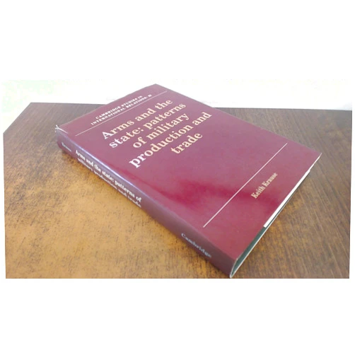 By Keith Krause (Author) Arms and the State: Patterns of Military Production and Trade (Cambridge Studies in International Relations, Series Number 22)